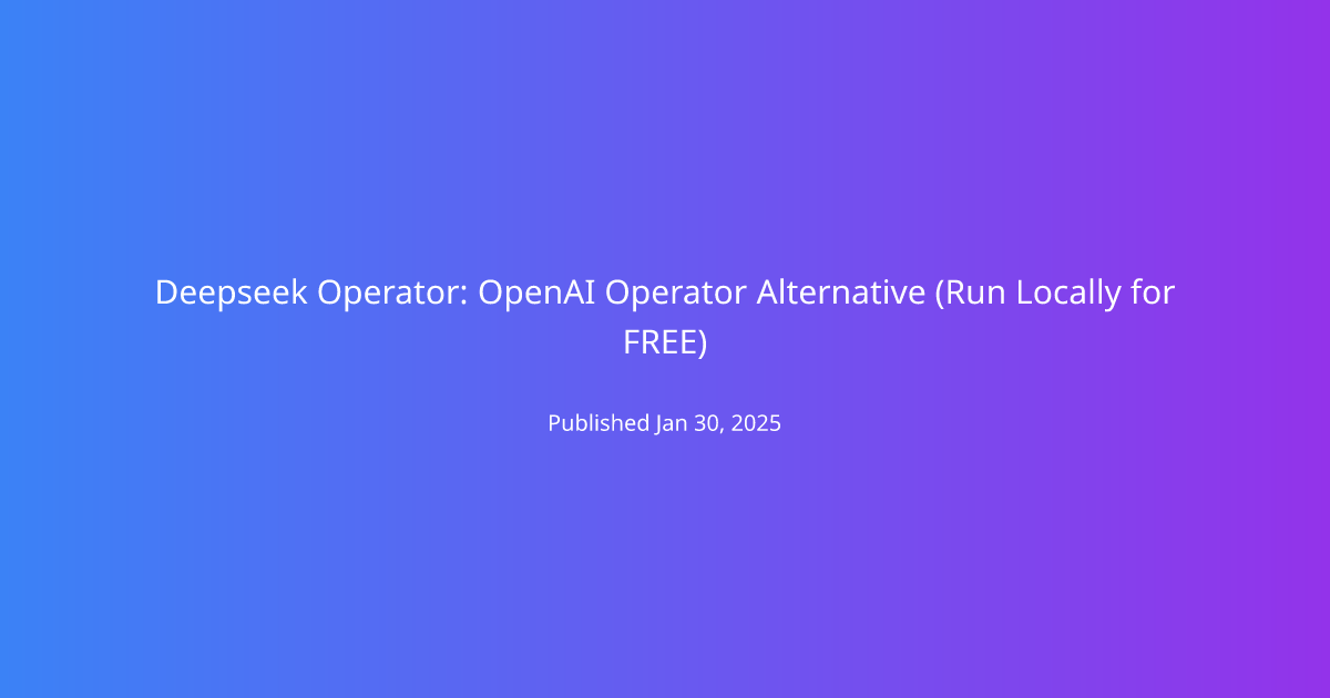 Deepseek Operator: OpenAI Operator Alternative (Run Locally for FREE)